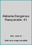 Paperback Alabama:Dangerous Masquerade: #1 Book