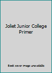 Joliet Junior College Primer