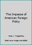 Unknown Binding The Impasse of American Foreign Policy Book