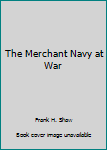 Hardcover The Merchant Navy at War Book