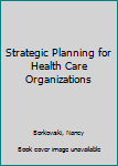 Hardcover Strategic Planning for Health Care Organizations Book