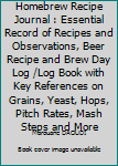 Paperback Homebrew Recipe Journal : Essential Record of Recipes and Observations, Beer Recipe and Brew Day Log /Log Book with Key References on Grains, Yeast, Hops, Pitch Rates, Mash Steps and More Book