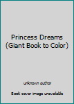 Unknown Binding Princess Dreams (Giant Book to Color) Book