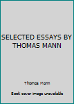 Hardcover SELECTED ESSAYS BY THOMAS MANN Book