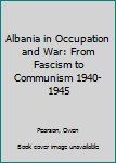 Paperback Albania in Occupation and War: From Fascism to Communism 1940-1945 Book