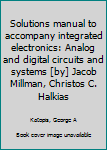 Solutions manual to accompany integrated electronics: Analog and digital circuits and systems [by] Jacob Millman, Christos C. Halkias