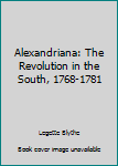 Hardcover Alexandriana: The Revolution in the South, 1768-1781 Book