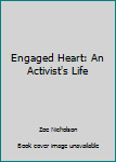 Unknown Binding Engaged Heart: An Activist's Life Book