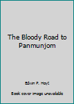 Mass Market Paperback The Bloody Road to Panmunjom Book