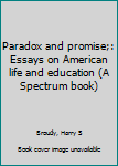 Unknown Binding Paradox and promise;: Essays on American life and education (A Spectrum book) Book