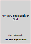 Hardcover My Very First Book on God Book