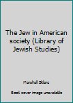 Paperback The Jew in American society (Library of Jewish Studies) Book