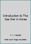 Hardcover Introduction to The Sea War in Korea Book