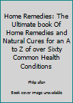 Paperback Home Remedies: The Ultimate book Of Home Remedies and Natural Cures for an A to Z of over Sixty Common Health Conditions Book