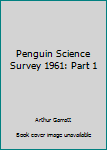 Unknown Binding Penguin Science Survey 1961: Part 1 Book