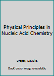 Physical Principles in Nucleic Acid Chemistry