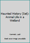 Paperback Haunted History (Set): Animal Life in a Wetland Book
