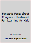 Paperback Fantastic Facts about Cougars : Illustrated Fun Learning for Kids Book