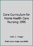 Core Curriculum for Home Health Care Nursing