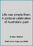 Loose Leaf Life was simple then: A pictorial celebration of Australia's past Book