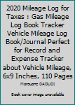 Paperback 2020 Mileage Log for Taxes : Gas Mileage Log Book Tracker Vehicle Mileage Log Book/Journal Perfect for Record and Expense Tracker about Vehicle Mileage, 6x9 Inches, 110 Pages Book