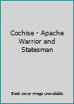 Hardcover Cochise - Apache Warrior and Statesman Book