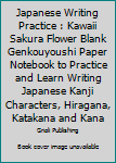 Japanese Writing Practice : Kawaii Sakura Flower Blank Genkouyoushi Paper Notebook to Practice and Learn Writing Japanese Kanji Characters, Hiragana, Katakana and Kana