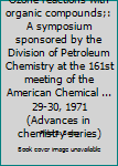 Hardcover Ozone reactions with organic compounds;: A symposium sponsored by the Division of Petroleum Chemistry at the 161st meeting of the American Chemical ... 29-30, 1971 (Advances in chemistry series) Book