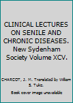 CLINICAL LECTURES ON SENILE AND CHRONIC DISEASES. New Sydenham Society Volume XCV.