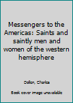 Unknown Binding Messengers to the Americas: Saints and saintly men and women of the western hemisphere Book