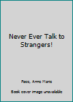 Hardcover Never Ever Talk to Strangers! Book