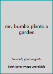 Hardcover mr. bumba plants a garden Book