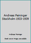 Andreas Feininger Stockholm 1933-1939