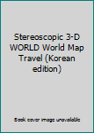 Paperback Stereoscopic 3-D WORLD World Map Travel (Korean edition) [Korean] Book