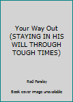 Hardcover Your Way Out (STAYING IN HIS WILL THROUGH TOUGH TIMES) Book