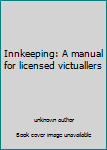 Paperback Innkeeping: A manual for licensed victuallers Book