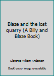Blaze and the lost quarry (A Billy and Blaze Book)