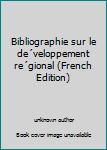 Unknown Binding Bibliographie sur le de´veloppement re´gional (French Edition) [French] Book