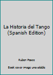 Paperback La Historia del Tango (Spanish Edition) [Spanish] Book