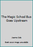Hardcover The Magic School Bus Goes Upstream Book