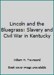 Hardcover Lincoln and the Bluegrass: Slavery and Civil War in Kentucky Book