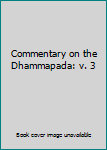 Hardcover Commentary on the Dhammapada: v. 3 Book