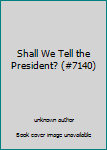 Unknown Binding Shall We Tell the President? (#7140) Book