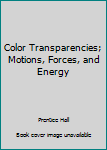 Unknown Binding Color Transparencies; Motions, Forces, and Energy Book