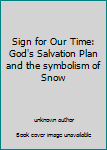 Sign for Our Time: God's Salvation Plan and the symbolism of Snow