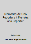 Memorias de una reportera / Memoirs of a Reporter (Spanish Edition)