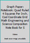 Paperback Graph Paper: Notebook: Quad Ruled 4 Squares Per Inch. Cool Coordinate Grid Math Engineering and Science Composition Note Book for S Book