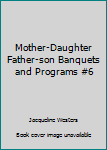 Paperback Mother-Daughter Father-son Banquets and Programs #6 Book