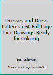 Paperback Dresses and Dress Patterns : 60 Full Page Line Drawings Ready for Coloring Book
