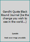 Hardcover Gandhi Quote Black Bound Journal (be the change you wish to see in the world...) Book